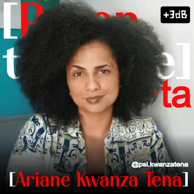 [parenta] #2 – Psicologia Preta – Ariane Kwanza&nbsp;Tena