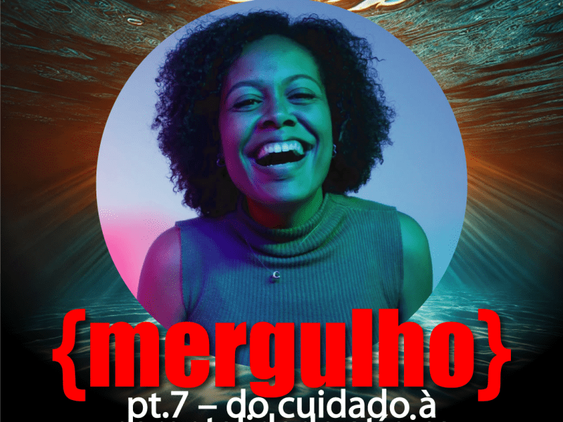 {mergulho} pt.7 – Do cuidado à parentalidade atípica – Cintia&nbsp;Gomes