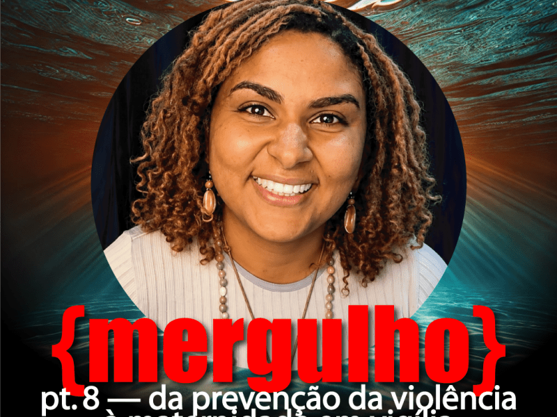 pt. 8 — da prevenção da violência à maternidade em vigília – Ariane&nbsp;Moreira