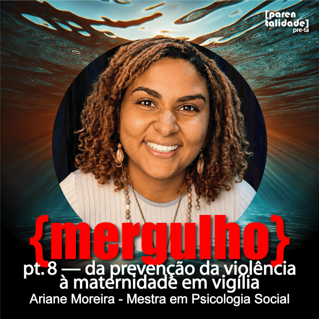 pt. 8 — da prevenção da violência à maternidade em vigília – Ariane&nbsp;Moreira