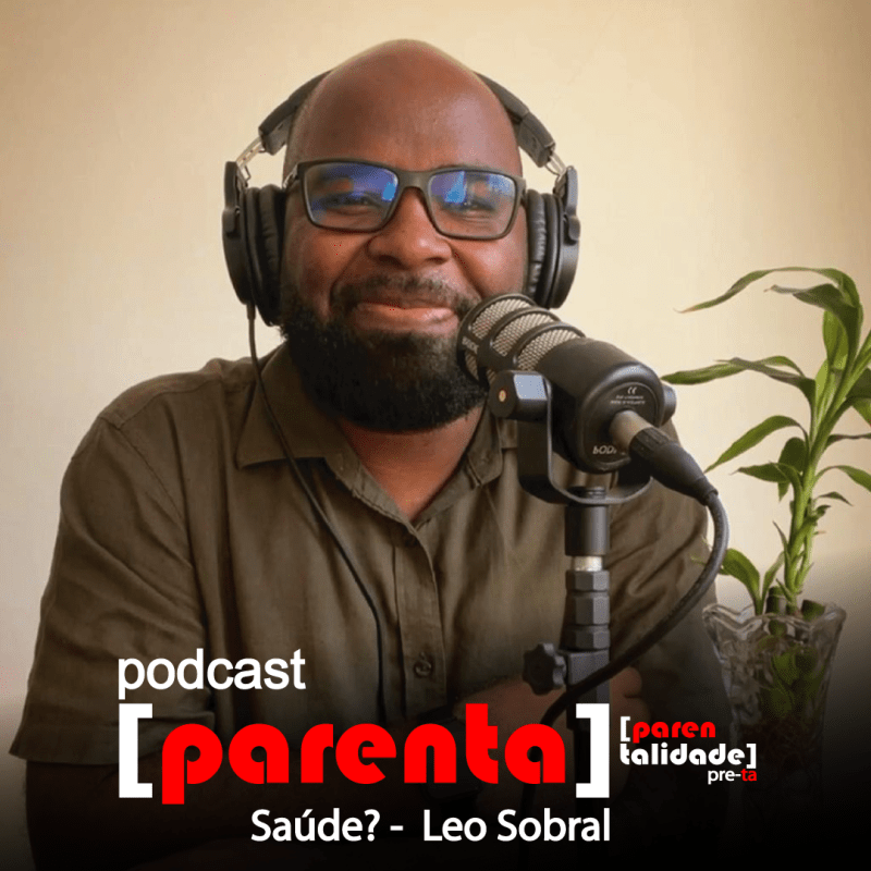 [parenta] #43 – Saúde? – Leo&nbsp;Sobral