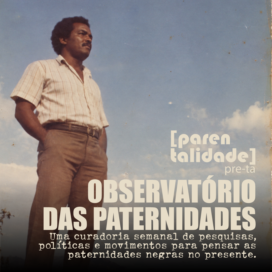 Paternidades negras: dados, saúde e políticas | Observatório #01